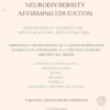 BENEFITS OF NEURODIVERSITY AFFIRMING EDUCATION Poster of ideas: NEURODIVERGENCY, DISABILITY AND MENTAL HEALTH WILL BE DE-STIGMATISED IMPROVED UNDERSTANDING OF A NEUROAFFIRMATIVE CURRICULUM AND SCHOOL CULTURE WILL SUPPORTI MEETING ALL NEEDS; COGNITIVE LEARNING STYLE COMMUNICATION SOCIAL SENSORY PHYSICALI EMOTIONAL AND MENTAL HEALTH THIS WILL HELP SUPPORT & IMPROVE ATTENDANCE LEARNING OUTCOMES QUALITY OF RELATIONSHIPS@ MENTAL HEALTHI FAMILY AND HOME LIFE