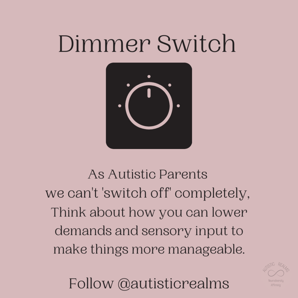 Image of dimmer switch. Text: Dimmer Switch As Autistic Parents we can't 'switch off' completely, Think about how you can lower demands and sensory input to make things more manageable. Follow @autisticrealms