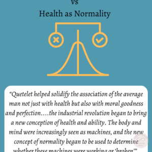 Image of scales. Text: "The Invention of Normality" Health as Harmony VS Health as Normality "Quetelet helped solidify the association of the average man not just with health but also with moral goodness and perfection.... the industrial revolution began to bring a new conception of health and ability. The body and mind were increasingly seen as machines, and the new concept of normality began to be used to determine whether these machines were working or 'broken'". Chapman, R. (2023), Empire of Normality Neurodiversity and Capitalism, Pluto Press (page 37-44)