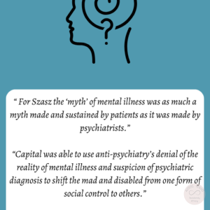 Image of head with spiral and question mark Text: "The Myths of Anti-Psychiatry" "For Szasz the 'myth' of mental illness was as much a myth made and sustained by patients as it was made by psychiatrists." "Capital was able to use anti-psychiatry's denial of the reality of mental illness and suspicion of psychiatric diagnosis to shift the mad and disabled from one form of social control to others." Chapman, R. (2023), Empire of Normality Neurodiversity and Capitalism, Pluto Press (page 80 & 83)