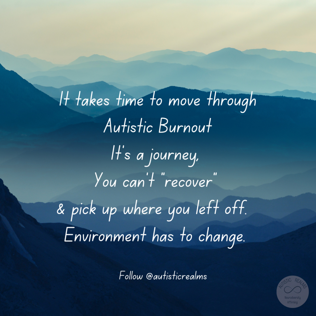 Image of blue hills Text: It takes time to move through Autistic Burnout It's a journey, You can't "recover" & pick up where you left off. Environment has to change. Follow @autisticrealms