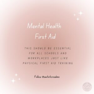 Pale peach background. Text: Mental Health First Aid THIS SHOULD BE ESSENTIAL FOR ALL SCHOOLS AND WORKPLACES JUST LIKE PHYSICAL FIRST AID TRAINING Follow @autisticrealms