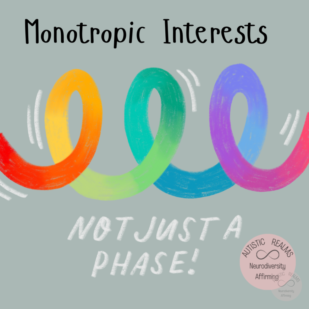 Image of rainbow loop going across page. Text reads: Monotropic interests, not just a phase!