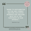 Quote: "WORK TO DESTIGMATISE AUTISM AND COMBAT ABLEISM (INCLUDING INTERNALISED ABLEISM) MUST BE AT THE FOREFRONT OF OUR EFFORTS.""WORK TO DESTIGMATISE AUTISM AND COMBAT ABLEISM (INCLUDING INTERNALISED ABLEISM) MUST BE AT THE FOREFRONT OF OUR EFFORTS.""WORK TO DESTIGMATISE AUTISM AND COMBAT ABLEISM (INCLUDING INTERNALISED ABLEISM) MUST BE AT THE FOREFRONT OF OUR EFFORTS." Fletcher-Watson, S. (2023). What's in a name? The costs and benefits of a formal autism diagnosis. Autism, 0(0). https://doi.org/10.1177/13623613231213300