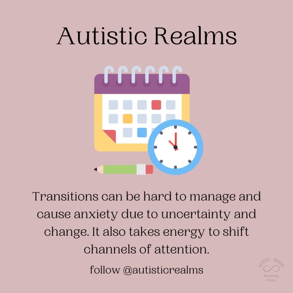 Image of clock and calendar. Text: Autistic Realms Transitions can be hard to manage and cause anxiety due to uncertainty and change. It also takes energy to shift channels of attention. follow @autisticrealms