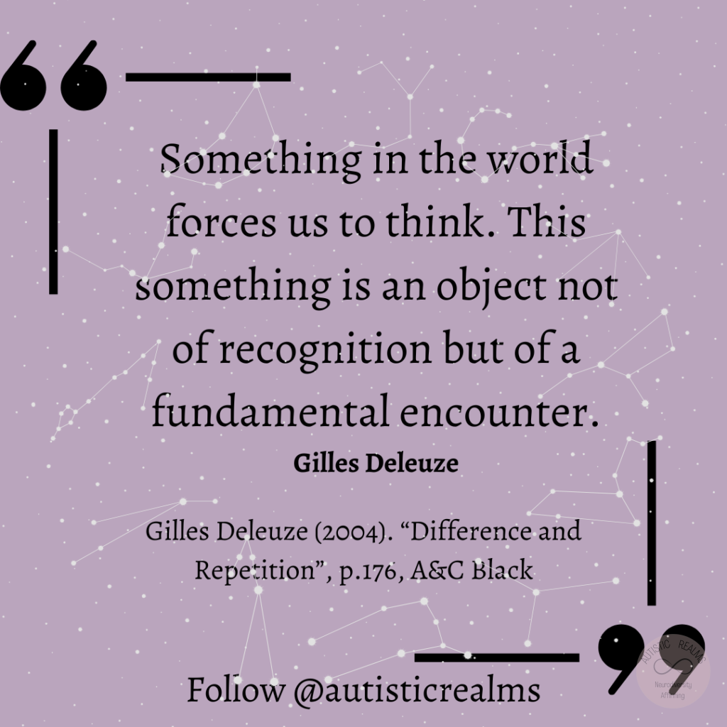 Purple background with constellation behind Text: Something in the world forces us to think. This something is an object not of recognition but of a fundamental encounter. Gilles Deleuze Gilles Deleuze (2004). "Difference and Repetition", p.176, A&C Black