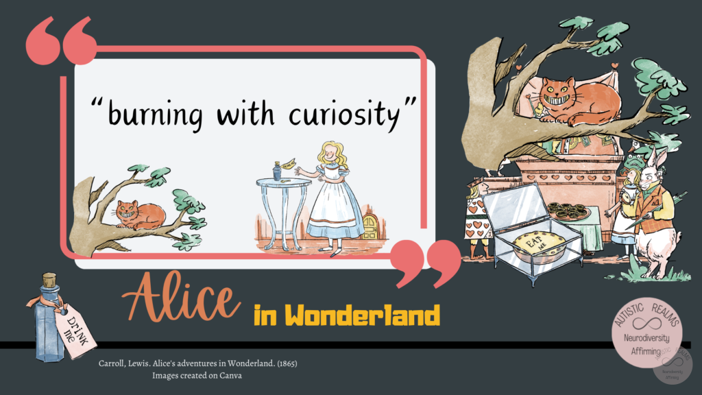 Images from Alice in Wonderland Text reads: "burning with curiosity"