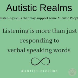 Image green back ground and infinity symbol Text: Autistic Realms Listening skills that may support some Autistic People Listening is more than just responding to verbal speaking words @autisticrealms