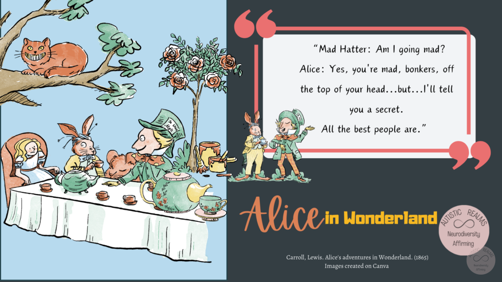 Images from Alice in Wonderland Text reads: "Mad Hatter: Am I going mad? Alice: Yes, you're mad, bonkers, off the top of your head... but... I'll tell you a secret. All the best people are."