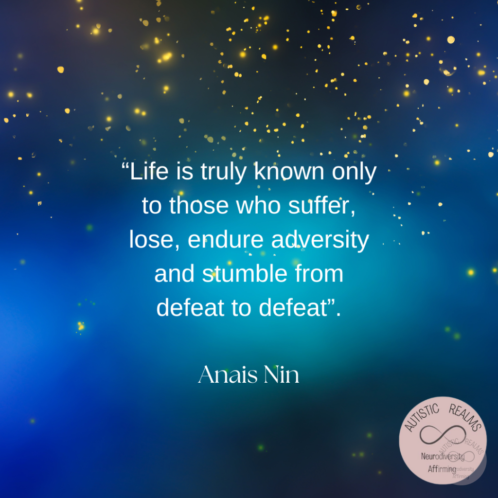 Image - gold glitter on blue background Text: "Life is truly known only to those who suffer, lose, endure adversity and stumble from defeat to defeat" Anais Nin