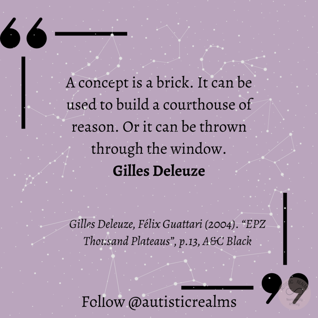 Purple background with constellation behind Text: A concept is a brick. It can be used to build a courthouse of reason. Or it can be thrown through the window. Gilles Deleuze Gilles Deleuze, Félix Guattari (2004). "EPZ Thorisand Plateaus", p.13, ASC Black