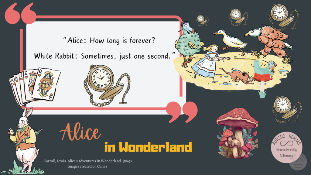 Images from Alice in Wonderland Text reads: "Alice: How long is forever? White Rabbit: Sometimes, just one second."
