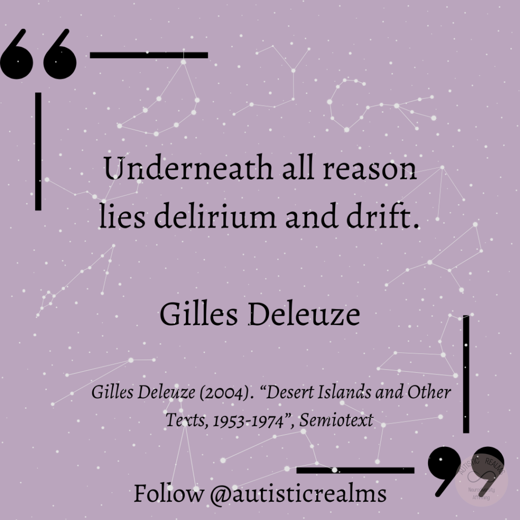 Purple background with constellation behind Text: Underneath all reason lies delirium and drift. Gilles Deleuze Gilles Deleuze (2004). "Desert Islands and Other Texts, 1953-1974", Semiotext