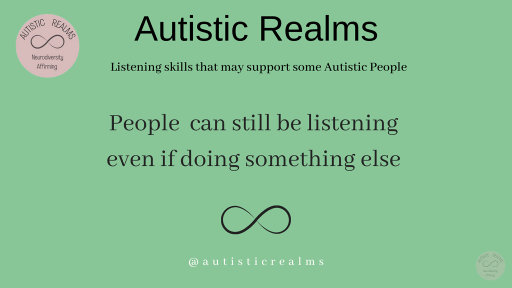 Image green back ground and infinity symbol Text: Listening skills that may support some Autistic People People can still be listening even if doing something else