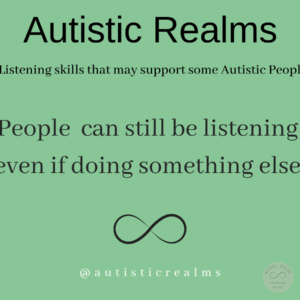 Image green back ground and infinity symbol Text: Listening skills that may support some Autistic People People can still be listening even if doing something else
