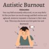 Image of person looking sad with depleted battery above head Text: Autistic Burnout Exhaustion You may feel constantly exhausted, or you may feel a bit like you have too much energy and feel restless and agitated, everyone responds to burnout in their own way. This may also make you feel quite low and depressed.
