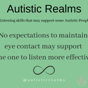 Image green back ground and infinity symbol Text: Listening skills that may support some Autistic People No expectations to maintain eye contact may support some one to listen more effectively