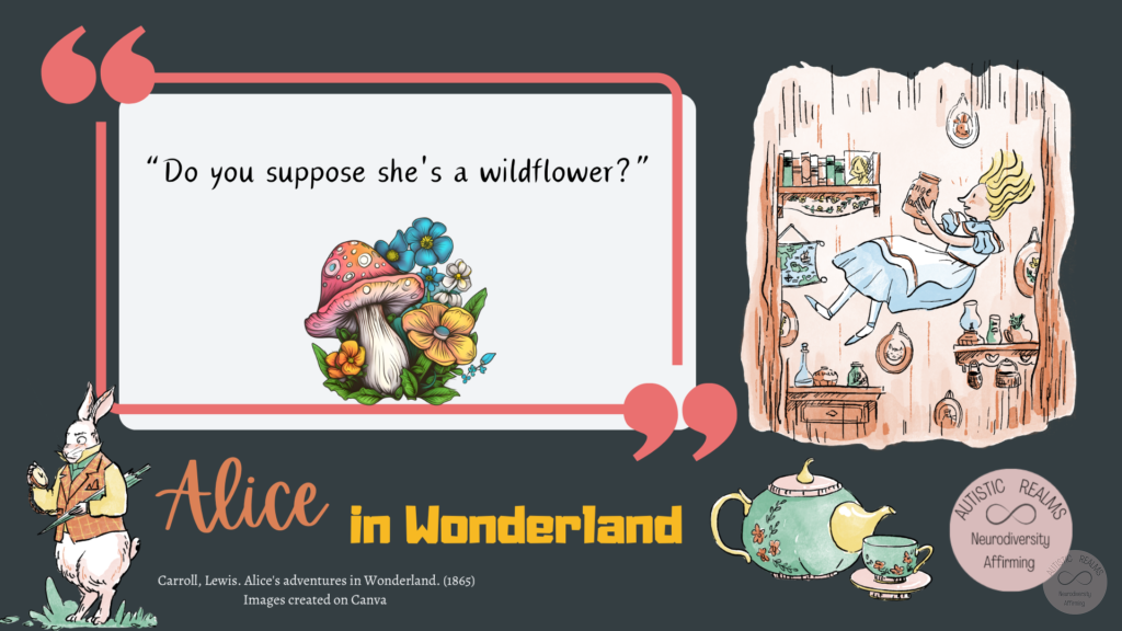 Images from Alice in Wonderland Text reads: "Do you suppose she's a wildflower?"