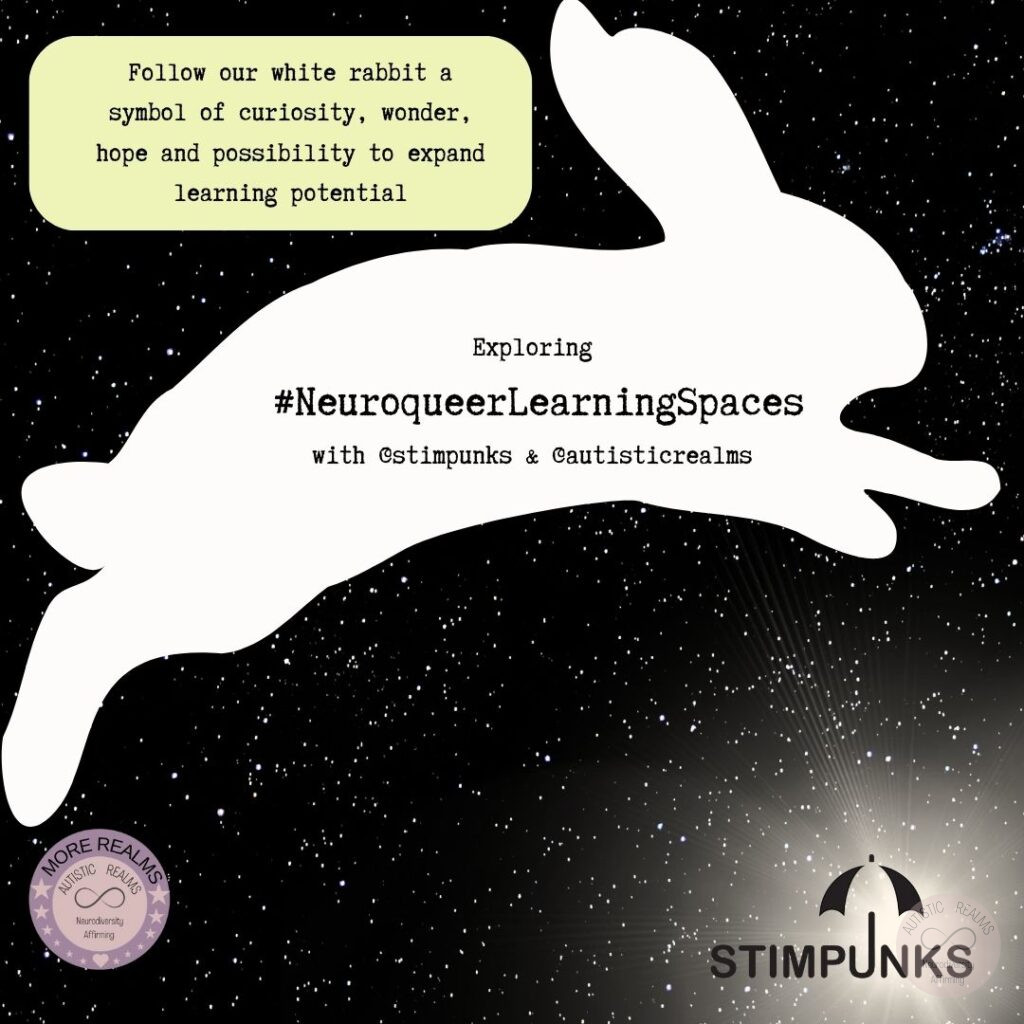 Image of White Rabbit in Space Text: Follow our white rabbit a symbol of curiosity, wonder, hope and possibility to expand learning potential Exploring #NeuroqueerLearningSpaces with @stimpunks & Cautisticrealms