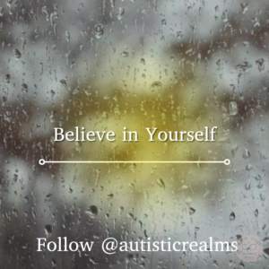 Rainy window with light shining through Text: Autistic Realms Believe in Yourself Follow @autisticrealms