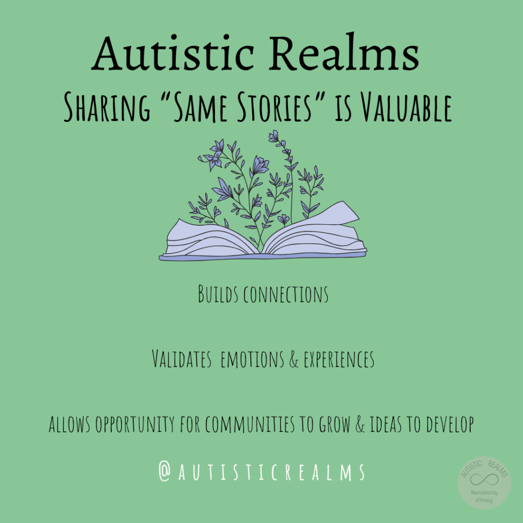 Image of open book with flowers growing out of it. Text: Autistic Realms SHARING "SAME STORIES" IS VALUABLE BUILDS CONNECTIONS VALIDATES EMOTIONS & EXPERIENCES ALLOWS OPPORTUNITY FOR COMMUNITIES TO GROW & IDEAS TO DEVELOP AUTISTICREALMS