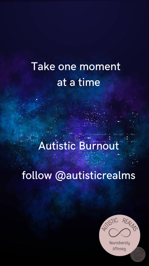 Blue background Text: Take one moment at a time Autistic Burnout