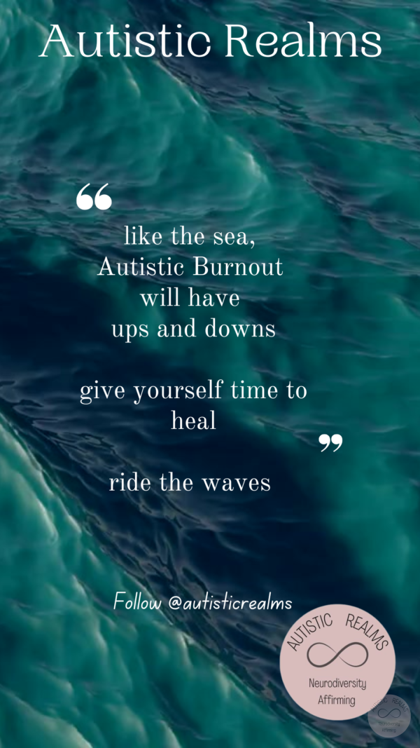 Image of green sea Text: Autistic Realms' like the sea, Autistic Burnout will have ups and downs give yourself time to heal ride the waves Follow @autisticrealms