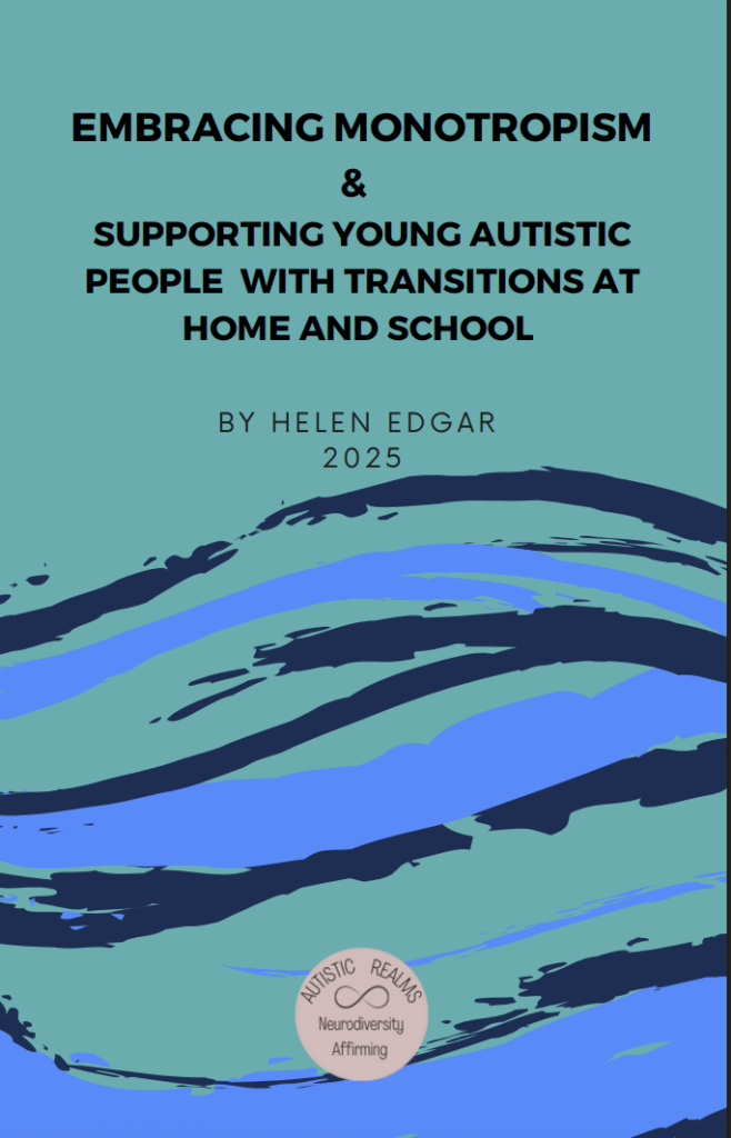 Ebook Cover. Green and blue background with flowy waves on it. Text reads: EMBRACING MONOTROPISM & SUPPORTING YOUNG AUTISTIC PEOPLE WITH TRANSITIONS AT HOME AND SCHOOL BY HELEN EDGAR 2025