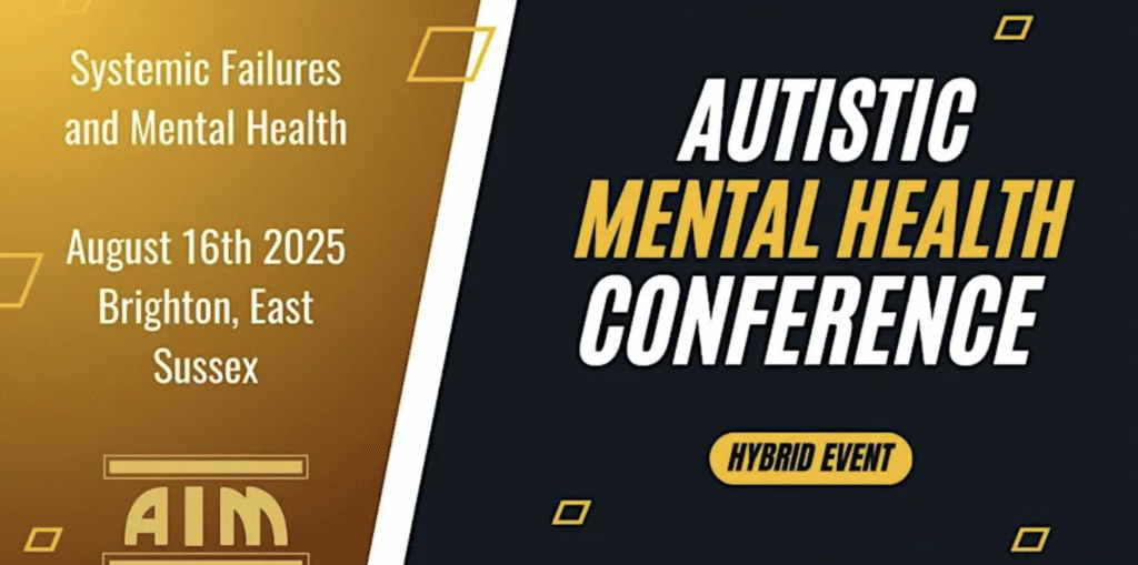 Promotional graphic for the Autistic Mental Health Conference. Left side on a gold gradient background reads: 'Systemic Failures and Mental Health, August 16th 2025, Brighton, East Sussex' with the AIM logo below. Right side on a dark background reads: 'Autistic Mental Health Conference' in bold white and yellow text, with a yellow oval label stating 'Hybrid Event'.