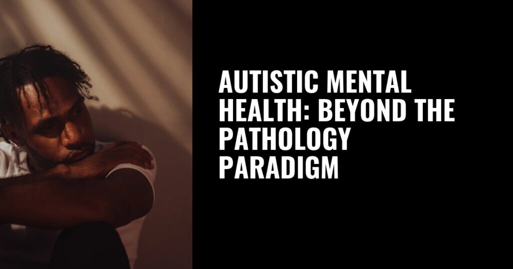 Text read: Autistic Mental Health: Beyond the Pathology Paradigm. Image: A man with dark brown skin and short, twisted hair sits with his arms folded on his knees, gazing thoughtfully to the side. Warm, angled light casts soft shadows across the wall and his face, evoking a quiet, reflective mood.