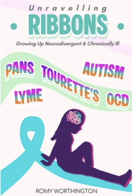 Here's alt text for the book cover:

Book cover for Unravelling Ribbons: Growing Up Neurodivergent & Chronically Ill by Romy Worthington. A silhouette of a young girl sits hugging her knees, with a teal awareness ribbon beside her and a colourful brain illustration above her head. Condition names in bold rainbow lettering surround her: PANS, Autism, Tourette's, Lyme, OCD. Soft pink and green tones background.