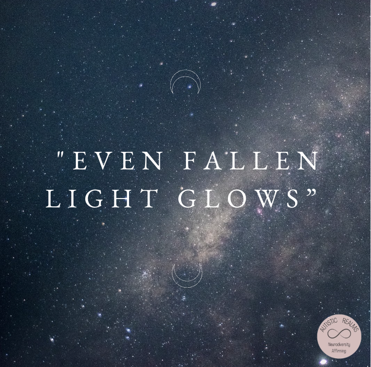 A dark, star-filled night sky with the Milky Way stretching across the image. In the centre, white serif text reads: “Even fallen light glows.” Subtle crescent symbols appear above and below the text, and an Autistic Realms circular logo is visible in the bottom right corner.