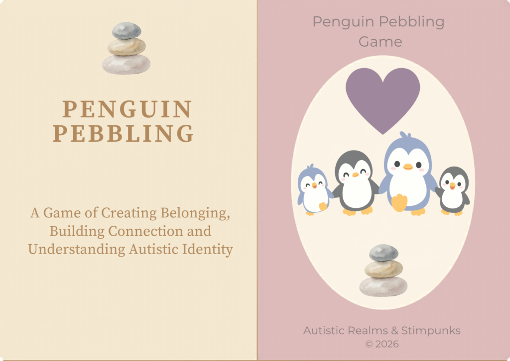 Alt text: A soft pastel book or game cover titled “Penguin Pebbling.” The left side has a cream background with stacked pebbles at the top and large brown serif text reading “PENGUIN PEBBLING.” Beneath, smaller text says, “A Game of Creating Belonging, Building Connection and Understanding Autistic Identity.” The right side has a muted pink background with the title “Penguin Pebbling Game” at the top. In the centre is an oval containing four cartoon penguins standing together beneath a purple heart, with stacked pebbles below them. At the bottom, grey text reads “Autistic Realms & Stimpunks © 2026.”