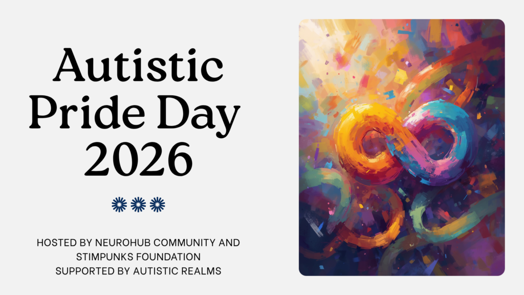 Light grey background. Bold black serif text reads "Autistic Pride Day 2026," followed by three small navy asterisk-style icons and the line "Hosted by NeuroHub Community and Stimpunks Foundation, supported by Autistic Realms." To the right, a colourful abstract painting of a glowing infinity symbol in swirling orange, teal, pink, and purple brushstrokes against a vibrant multicoloured background.
