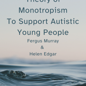 Book cover featuring a softly blurred seascape with dark blue waves and rocks. Centered dark teal text reads “An Introduction to the Theory of Monotropism To Support Autistic Young People,” followed by the authors’ names, Fergus Murray and Helen Edgar. A pale pink circular logo at the bottom reads “AUTISTIC REALS” with an infinity symbol and the words “Neurodiversity Affirming.”