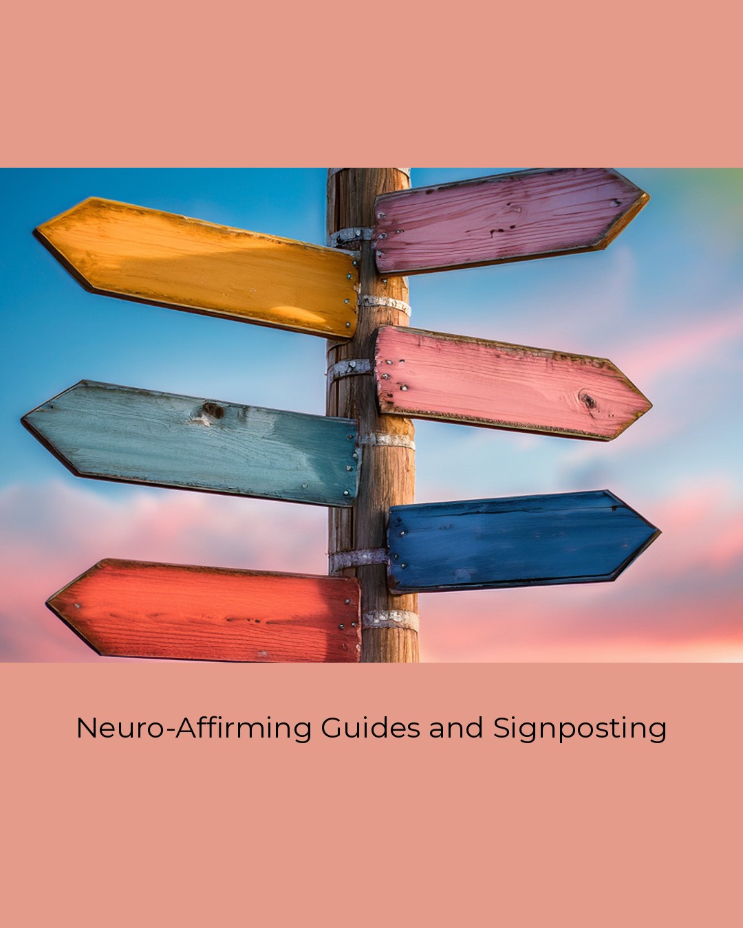 A wooden signpost with colourful painted arrows pointing in different directions against a blue and pink sunset sky. Caption: Neuro-Affirming Guides and Signposting.