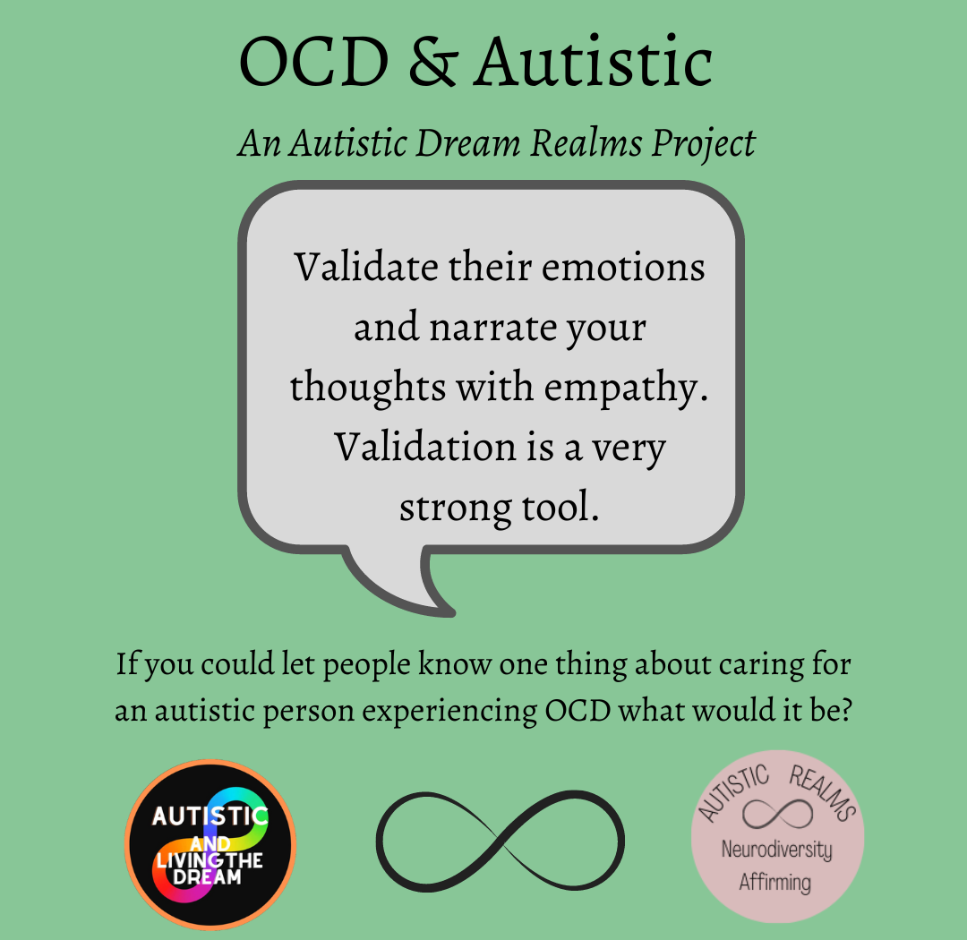 Pale green slide titled OCD and Autistic, an Autistic Dream Realms Project, asking: If you could let people know one thing about caring for an autistic person experiencing OCD, what would it be? The answer in a speech bubble reads: Validate their emotions and narrate your thoughts with empathy. Validation is a very strong tool. Autistic and Living the Dream and Autistic Realms logos at the bottom.