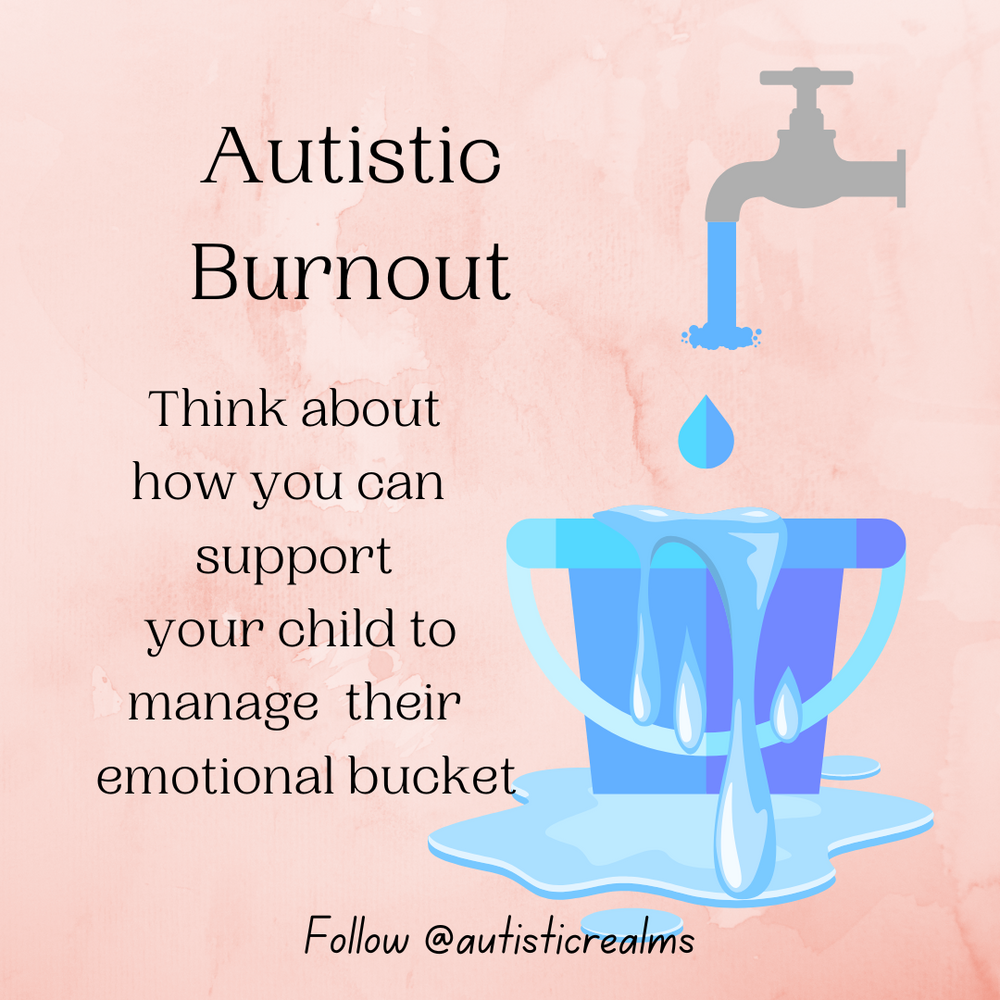 Image of a tap dripping into an overflowing blue bucket on pink. Text reads: Autistic Burnout. Think about how you can support your child to manage their emotional bucket. Follow @autisticrealms.