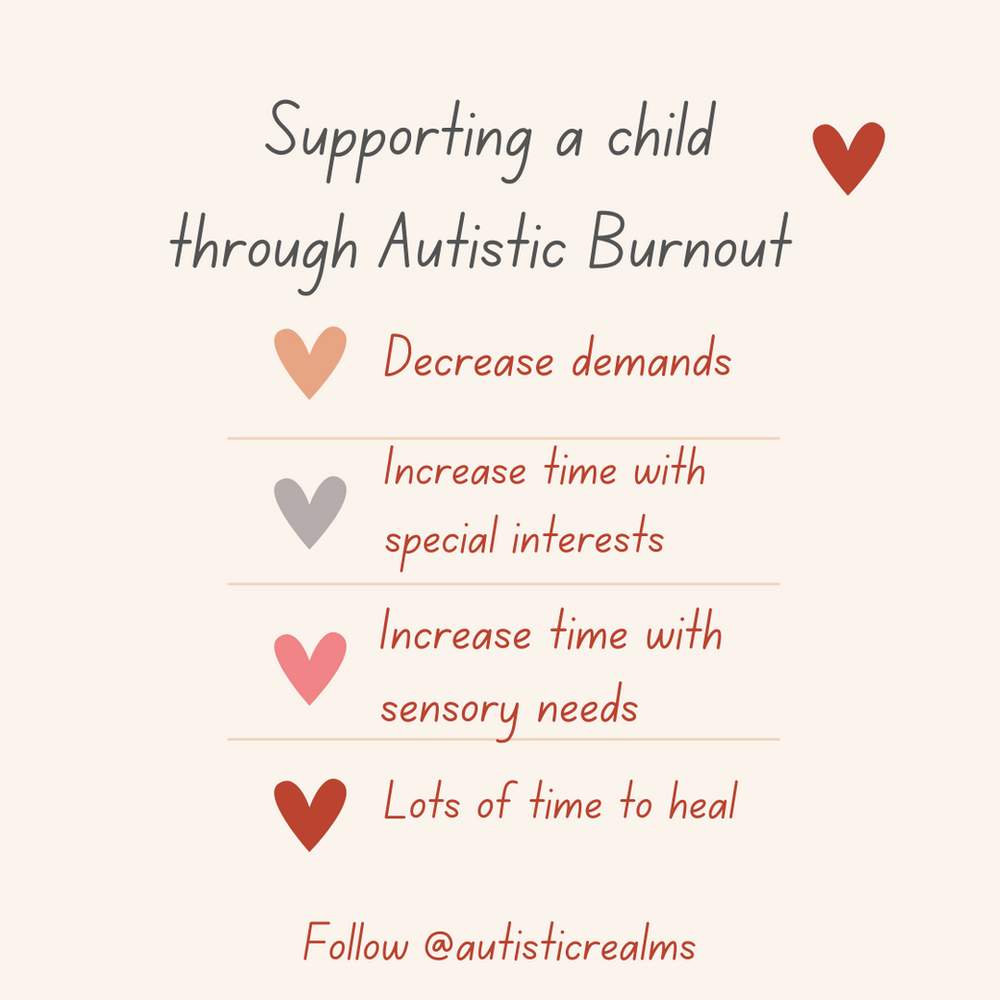 Image of coloured hearts beside a list. Text reads: Supporting a child through Autistic Burnout. Decrease demands. Increase time with special interests. Increase time with sensory needs. Lots of time to heal. Follow @autisticrealms.