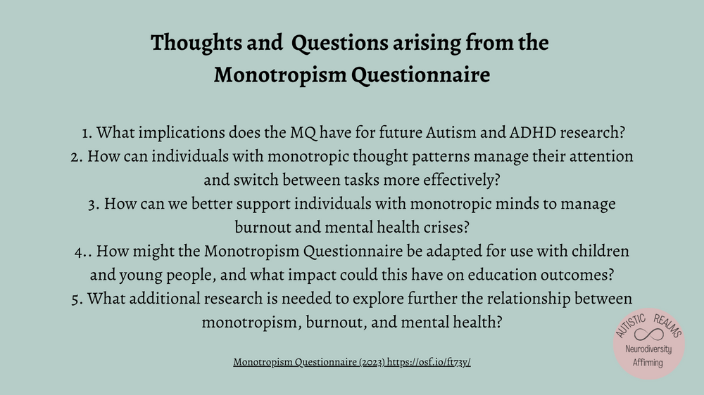 Image of text on a pale green background. Text reads: Thoughts and Questions arising from the Monotropism Questionnaire. Five questions on autism and ADHD research, managing attention, supporting burnout and mental health, adapting the questionnaire for children, and further research.