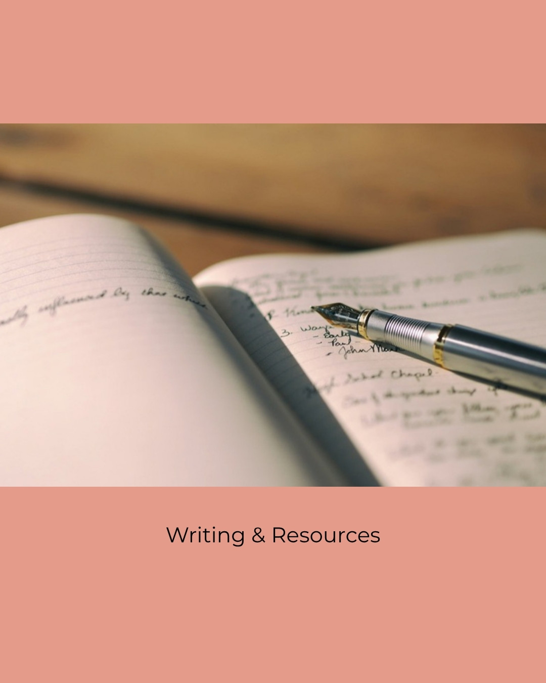 A fountain pen resting on a handwritten page. Caption: Writing and Resources.