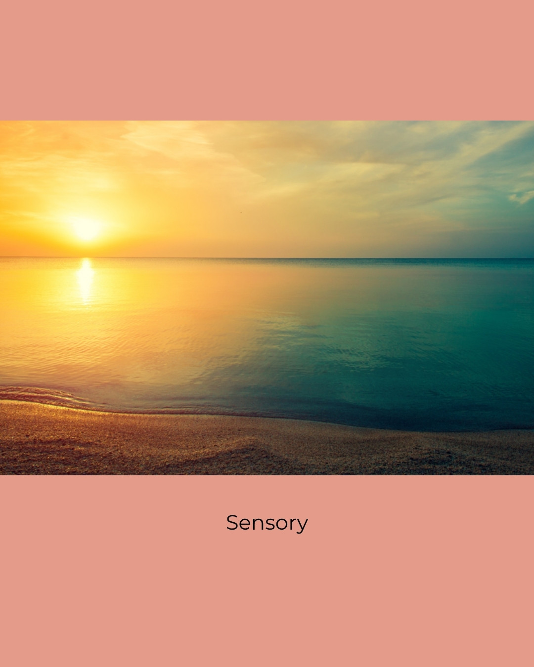 A calm sunset over the sea and a sandy beach. Caption: Sensory.