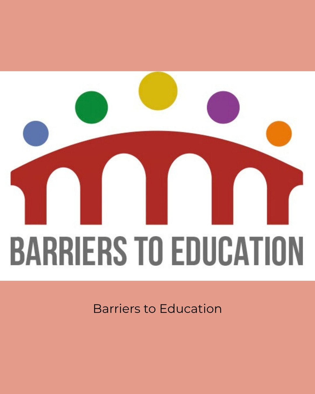 The Barriers to Education logo, a red bridge with five coloured dots above it. Caption: Barriers to Education.