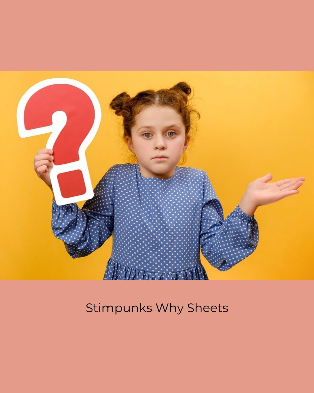 A young girl in a blue dress shrugs while holding a big red question mark against a yellow wall. Caption: Stimpunks Why Sheets.