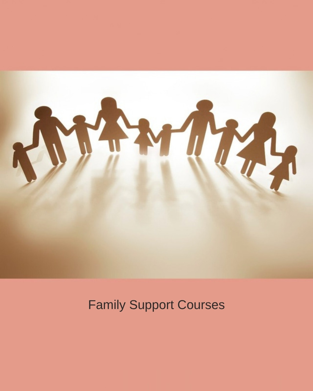 Paper cut-out family figures holding hands in a row, lit from behind. Caption: Family Support Courses.