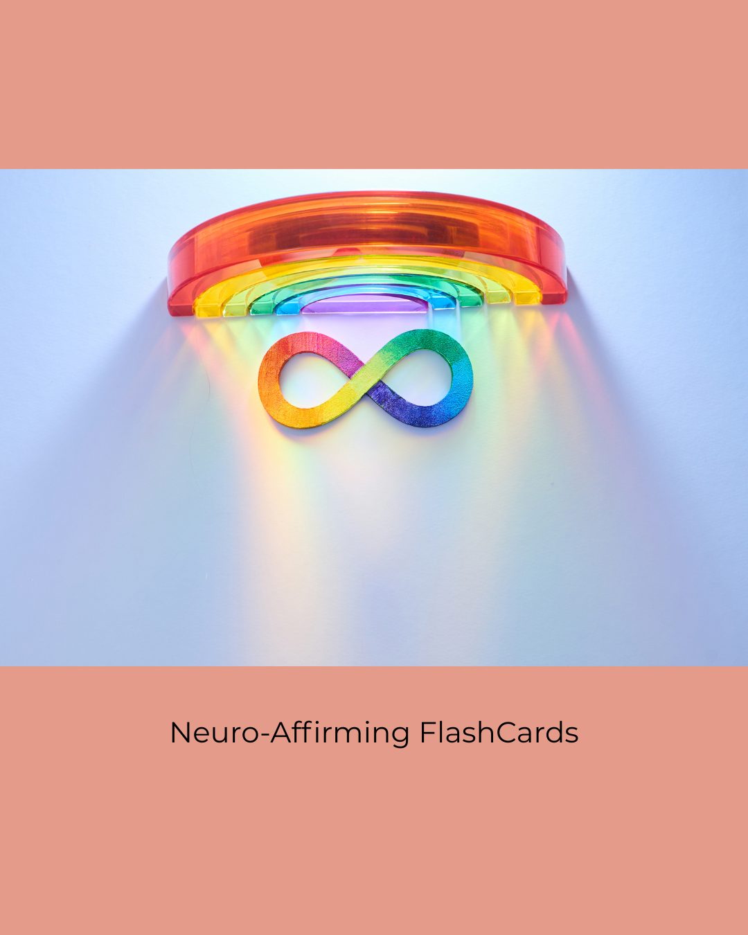 A rainbow infinity symbol beneath a clear rainbow arch, casting coloured light. Caption: Neuro-Affirming FlashCards.