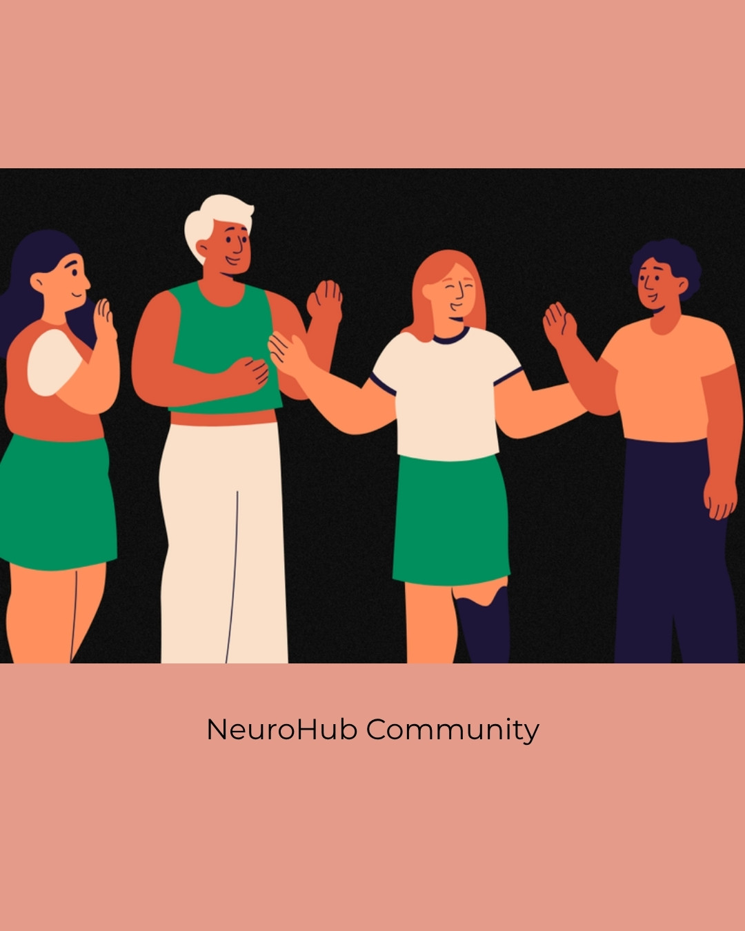 Illustration of four people greeting each other warmly, one waving and one with a prosthetic leg. Caption: NeuroHub Community.