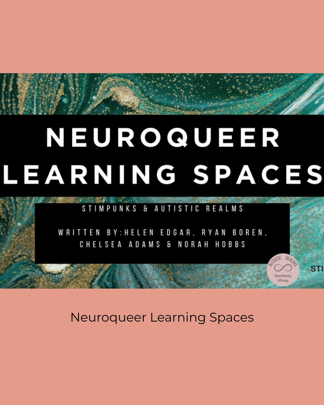 Neuroqueer Learning Spaces by Stimpunks and Autistic Realms on a swirling teal, green and gold background. Caption: Neuroqueer Learning Spaces.